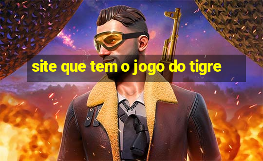 site que tem o jogo do tigre