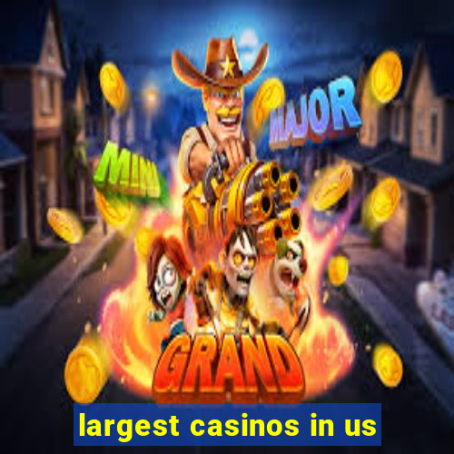 largest casinos in us