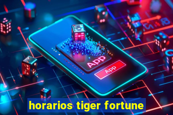 horarios tiger fortune