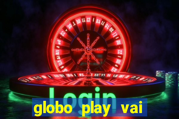 globo play vai passar o jogo do brasil