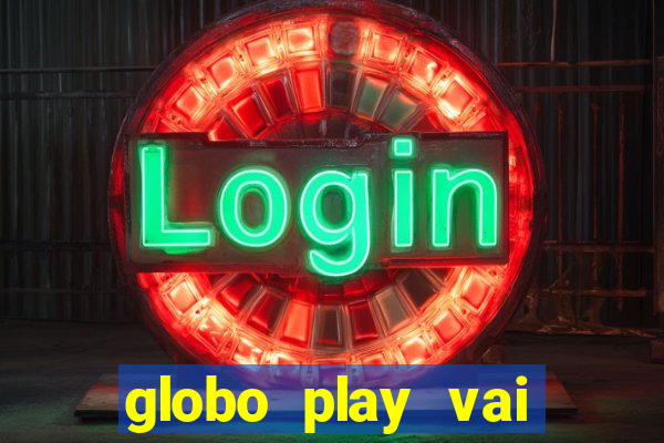 globo play vai passar o jogo do brasil