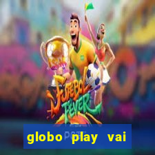 globo play vai passar o jogo do brasil