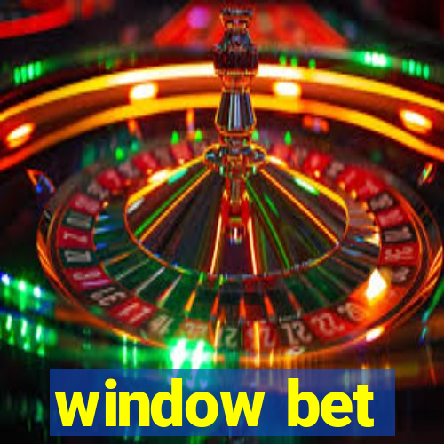 window bet