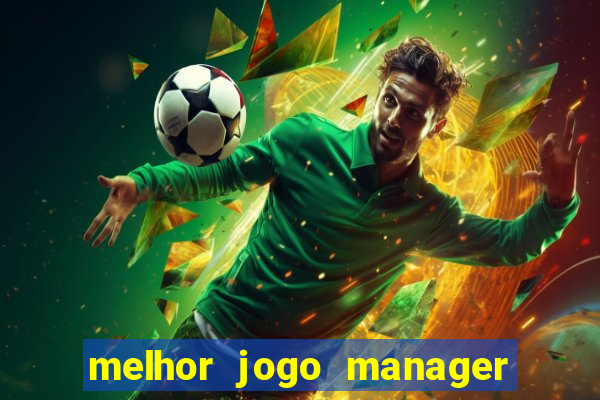 melhor jogo manager de futebol