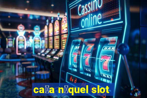 ca莽a n铆quel slot