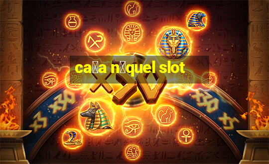 ca莽a n铆quel slot