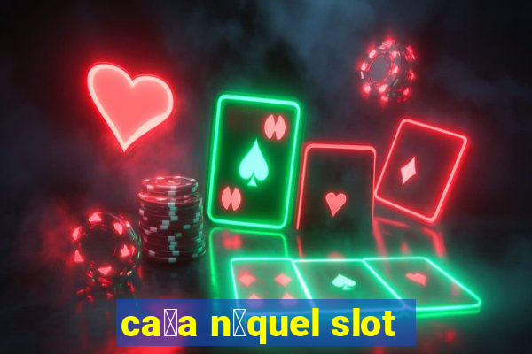 ca莽a n铆quel slot