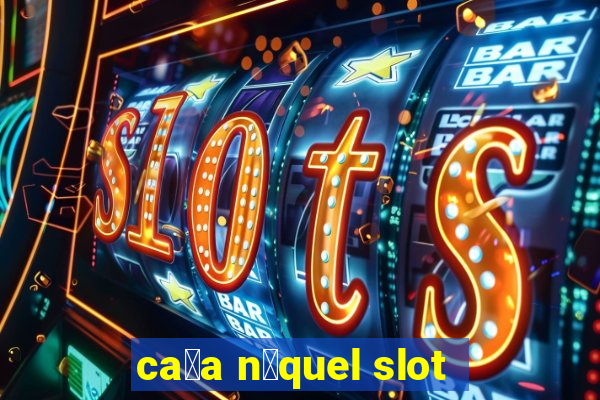 ca莽a n铆quel slot