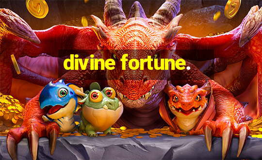 divine fortune.