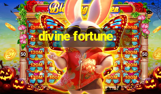 divine fortune.