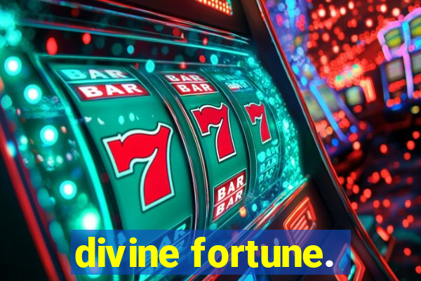 divine fortune.