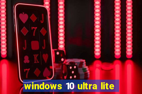 windows 10 ultra lite