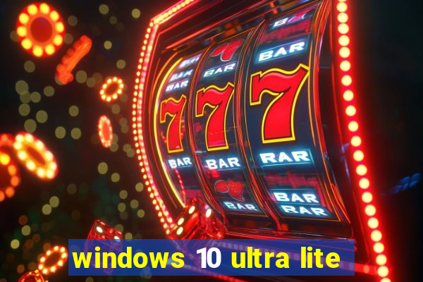 windows 10 ultra lite