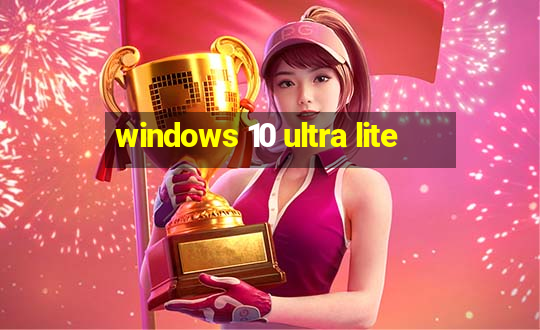 windows 10 ultra lite