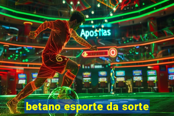 betano esporte da sorte