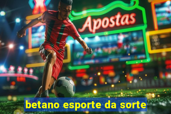 betano esporte da sorte