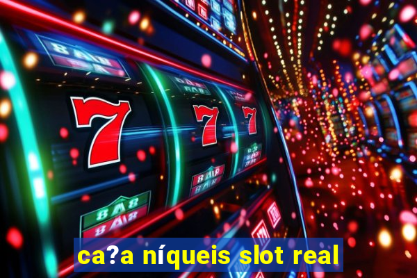 ca?a níqueis slot real