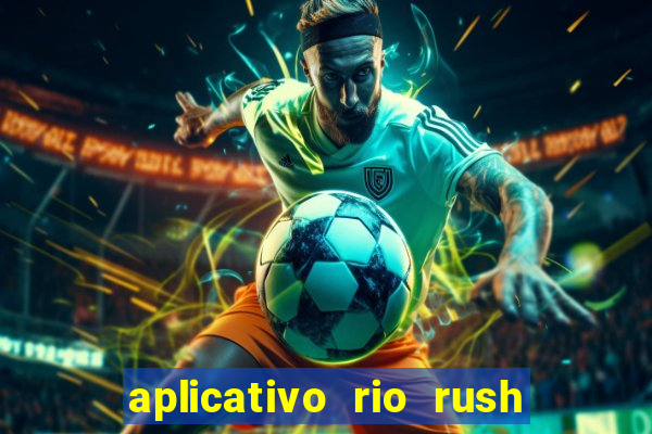 aplicativo rio rush paga mesmo