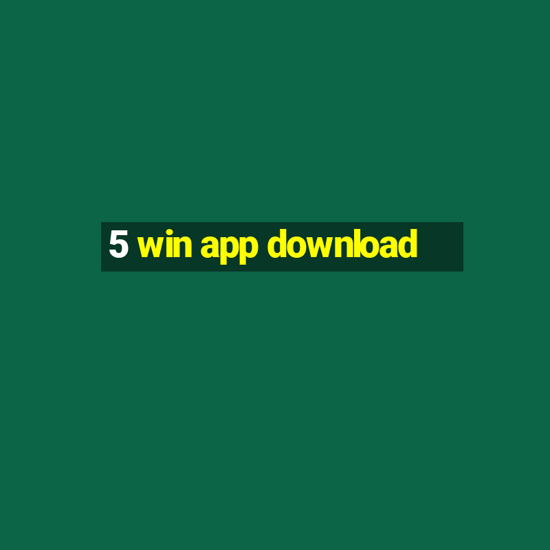 5 win app download