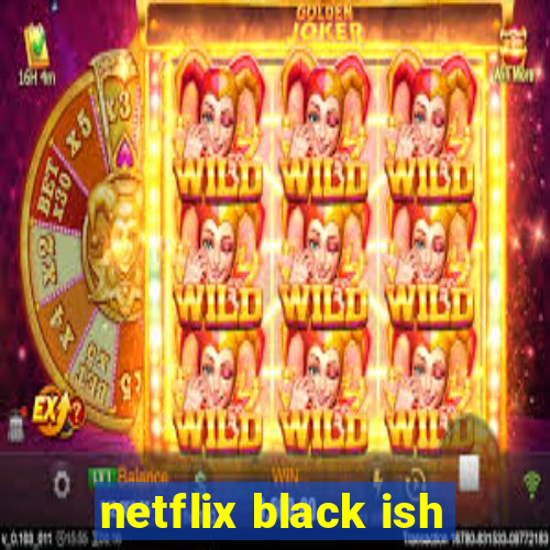 netflix black ish