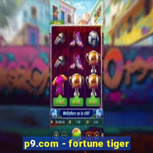 p9.com - fortune tiger