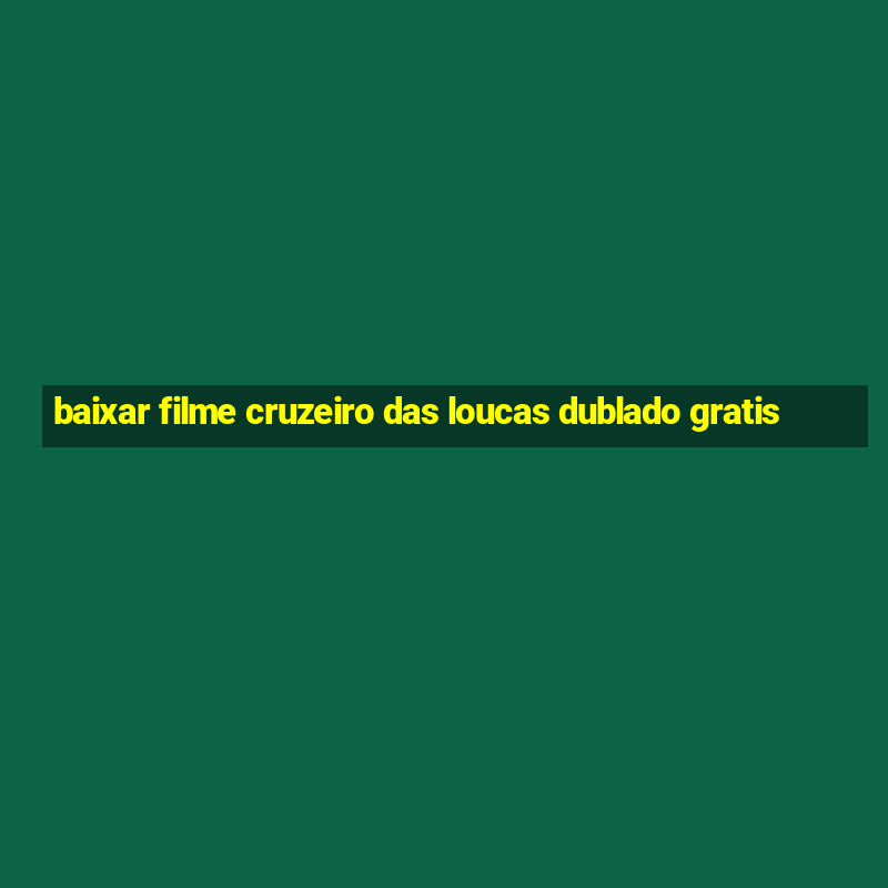 baixar filme cruzeiro das loucas dublado gratis