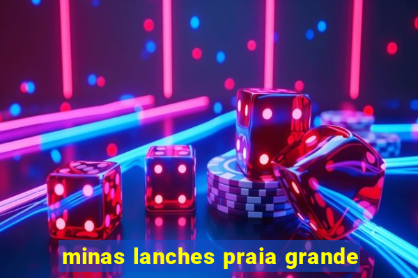 minas lanches praia grande