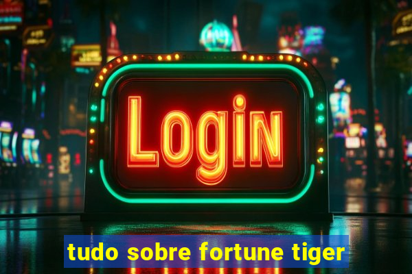 tudo sobre fortune tiger