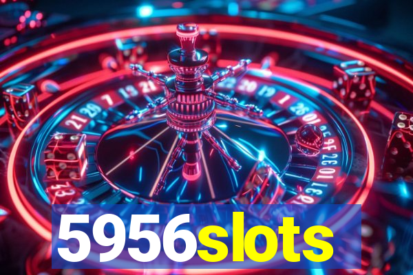 5956slots