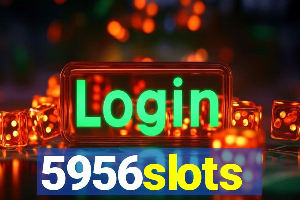 5956slots