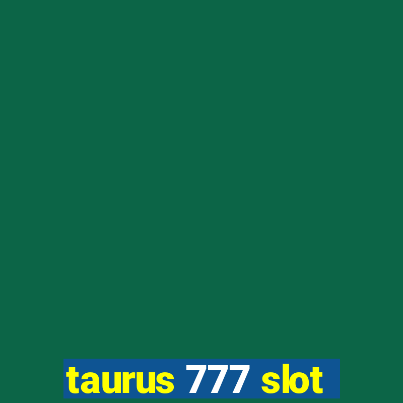 taurus 777 slot