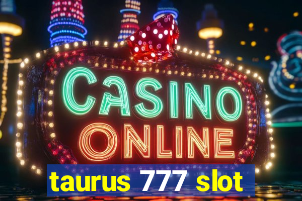 taurus 777 slot