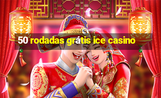 50 rodadas grátis ice casino