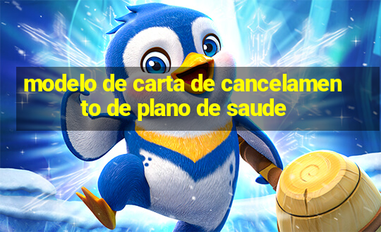 modelo de carta de cancelamento de plano de saude