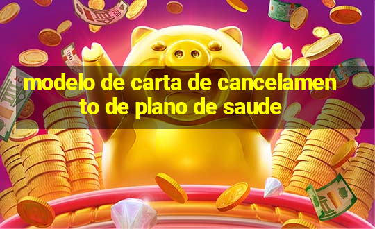 modelo de carta de cancelamento de plano de saude