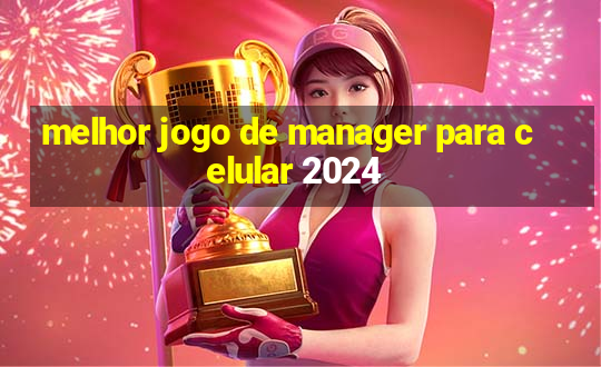 melhor jogo de manager para celular 2024