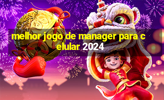 melhor jogo de manager para celular 2024