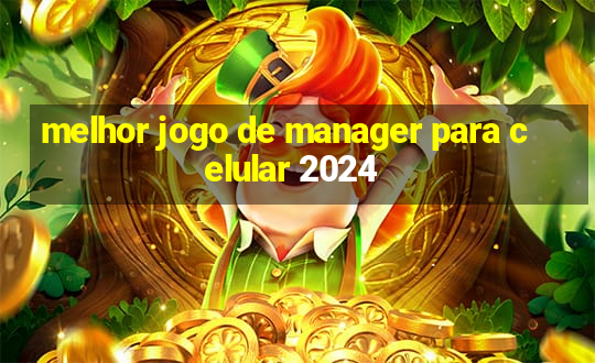 melhor jogo de manager para celular 2024