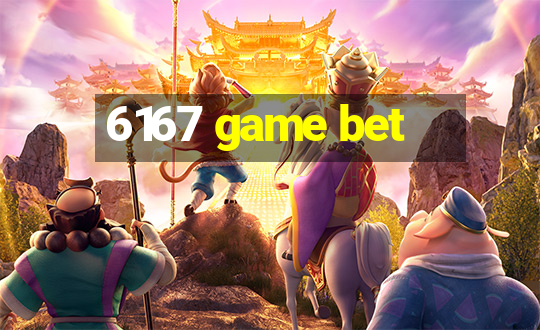 6167 game bet