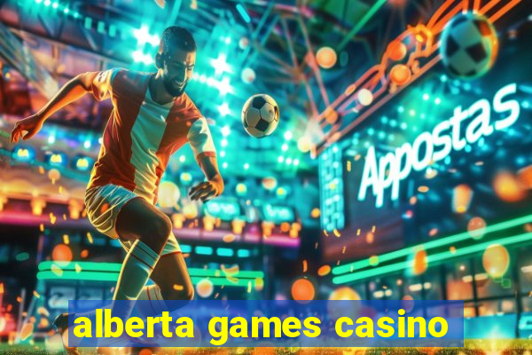 alberta games casino