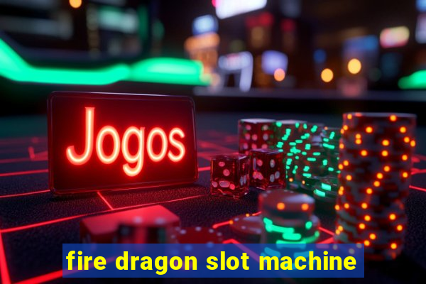 fire dragon slot machine