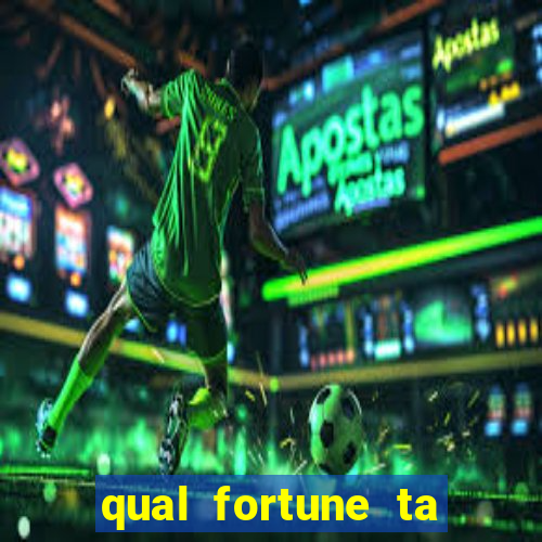 qual fortune ta pagando agora