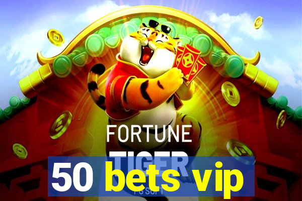 50 bets vip