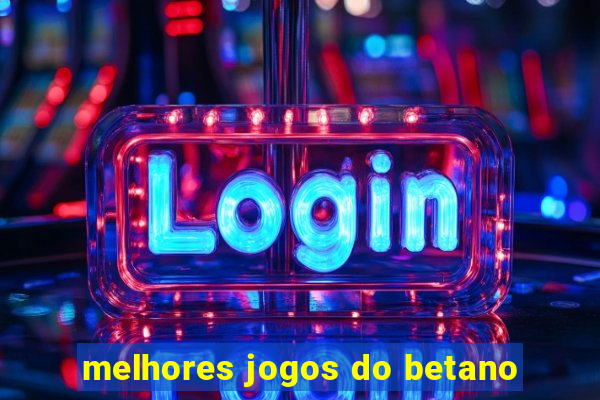 melhores jogos do betano