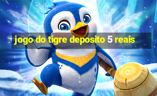 jogo do tigre deposito 5 reais