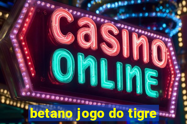 betano jogo do tigre