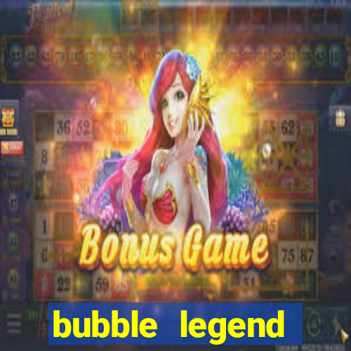 bubble legend ganhar dinheiro acesso antecipado