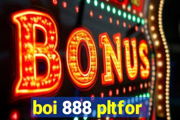 boi 888 pltfor