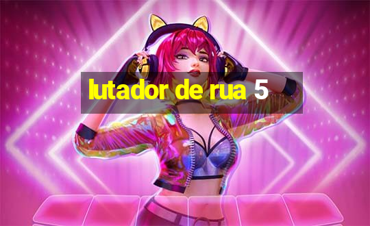 lutador de rua 5