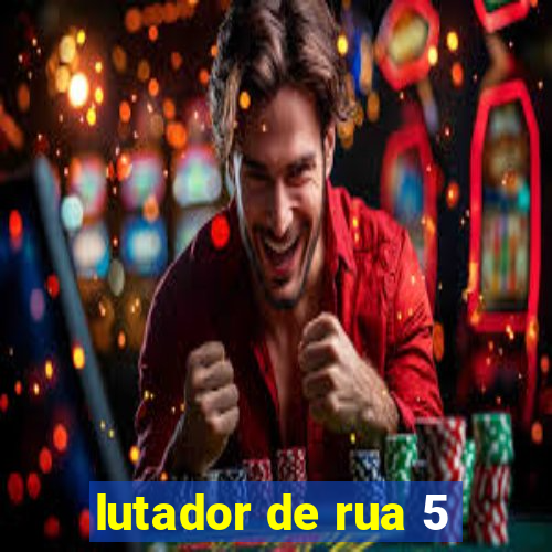 lutador de rua 5